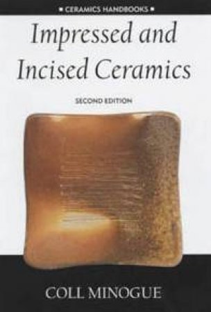 Ceramics Handbooks: Impressed & Incised Ceramics by Coll Minogue