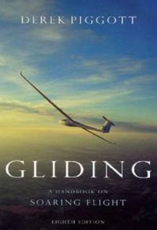 Gliding: A Handbook On Soaring Flight by Derek Piggott