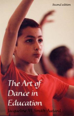 The Art Of Dance In Education by Jacqueline Smith-Autard