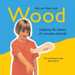 Science Explorers: Wood by Nicola Edwards & Jane Harris