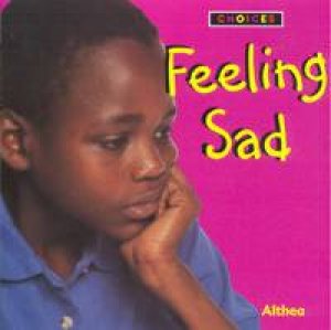 Choices: Feeling Sad by Althea Braithwaite