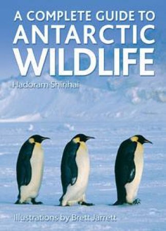 A Complete Guide To Antarctic Wildlife by Hadoram Shirihai