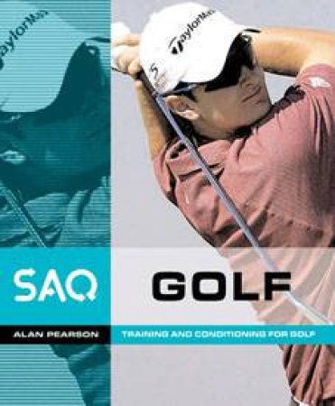 Saq Golf: Training And Conditioning For Golf by Alan Pearson