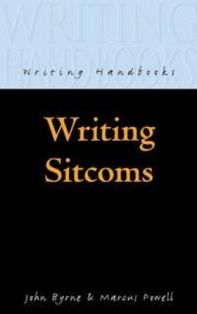 Writing Handbooks: Writing Sitcoms by John Byrne & Marcus Powell