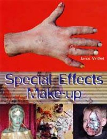 Special Effects Make-Up For Film And Theatre by Janus Vinther