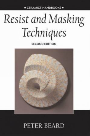 Ceramics Handbooks: Resist And Masking Techniques by Peter Beard