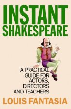 Instant Shakespeare A Practical Guide For Actors Directors And Teachers
