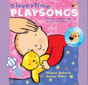 Sleepytime Playsongs: Baby's Restful Day In Songs And Pictures - Book & CD by Sheena Roberts