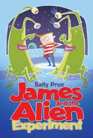 James and the Alien Experiment by Sally Prue