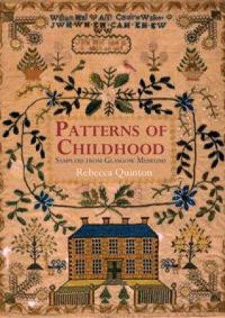 Patterns Of Childhood: Samplers From Glasgow by Rebecca Quinton