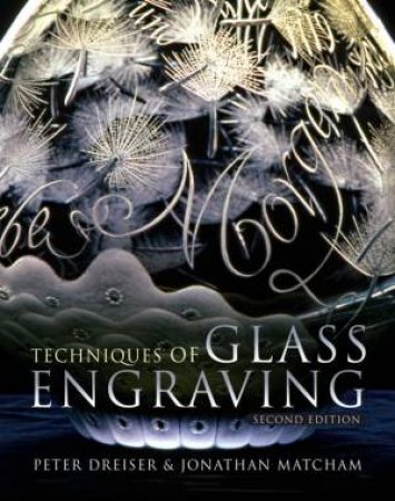 Techniques Of Glass Engraving 2nd Ed by Peter Dreiser & Jonathan Matcham