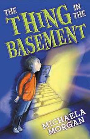 The Thing In The Basement by Michaela Morgan
