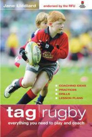 Tag Rugby: Everything You Need To Know To Play And Coach by Jane Liddlard