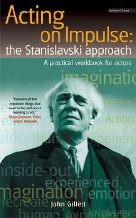 Acting On Impulse: The Stanislavski Approach by John Gillett