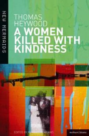A Woman Killed With Kindness by Thomas Heywood