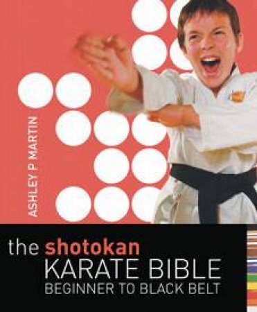 Shotokan Karate Bible by Ashley Martin