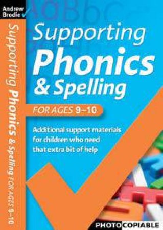Supporting Phonics & Spelling 9-10 by Andrew Brodie
