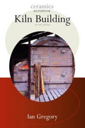 Ceramics Handbooks: Kiln Building by Ian Gregory