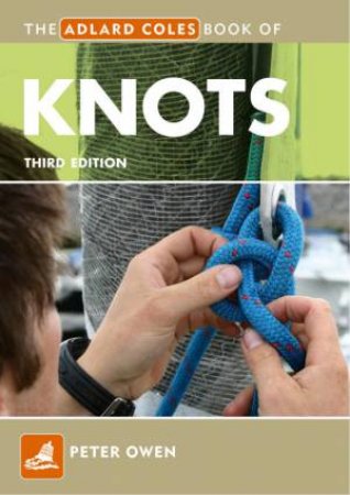 The Adlard Coles Book Of Knots 3rd Ed by Peter Owen