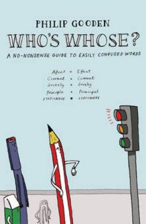 Who's Whose?: A No-Nonsense Guide To Easily Confused Words by Philip Gooden