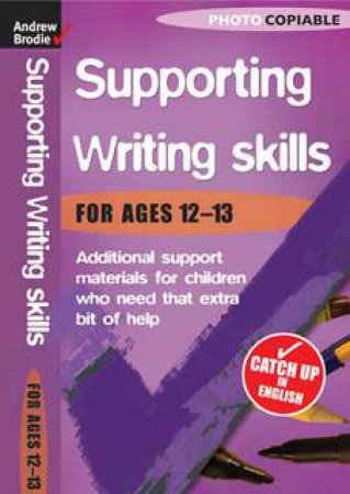 Supporting Writing Skills 12-13 by Andrew Brodie