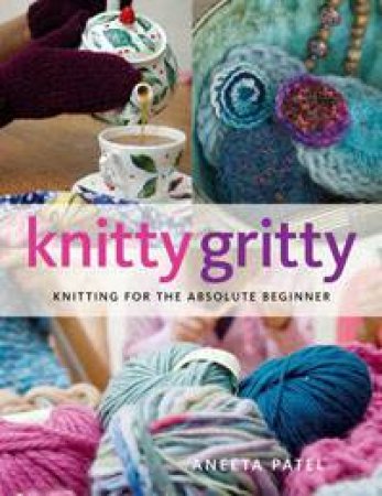 Knitty Gritty by Aneeta Patel