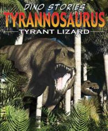 Tyrannosaurus: Tyrant Lizard, 2nd Ed by David West & Rob Shone