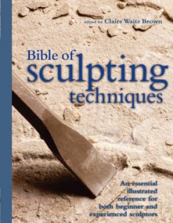 Bible of Sculpting Techniques by Claire Waite Brown
