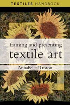 Framing and Presenting Textile Art by Annabelle Ruston