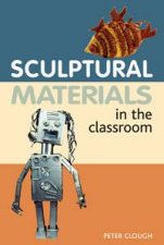 Sculptural Materials In The Classroom