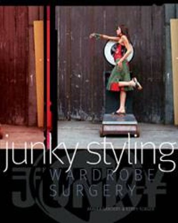 Junky Styling: Wardrobe Surgery by Annika Sanders & Kerry Seager