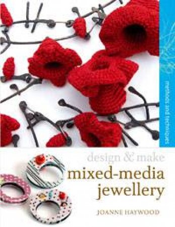 Design and Make: Mixed-Media Jewellery by Joanne Haywood