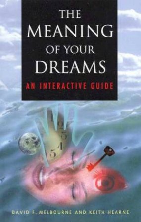 The Meaning Of Your Dreams by David F Melbourne & Keith Hearne