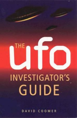 The UFO Investigator's Guide by David Coomer