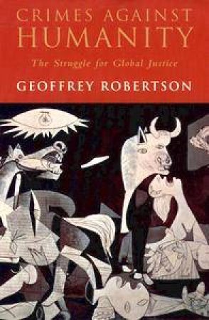 Crimes Against Humanity: The Struggle for Global Justice by Geoffrey Robertson