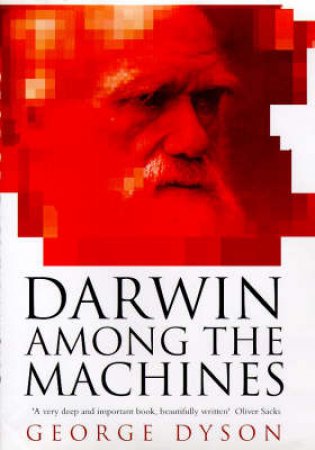 Darwin Among the Machines by George B Dyson