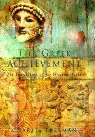 The Greek Achievement: The Foundation Of The Western World by Charles Freeman