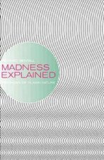 Madness Explained Psychosis And Human Nature