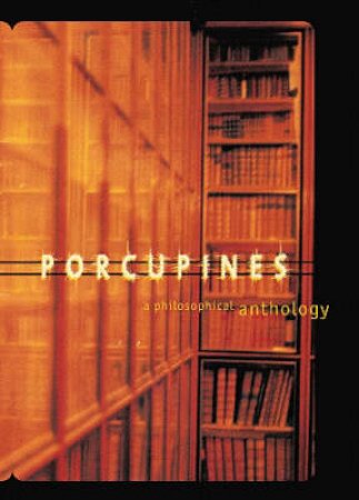 Porcupines: A Philosophical Anthology by Graham Higgin