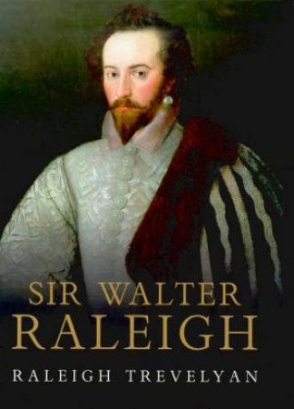 Sir Walter Raleigh by Raleigh Trevelyan