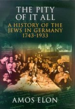 The Pity Of It All A History Of The Jews In Germany 17431933