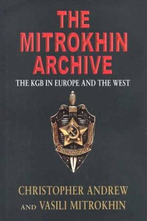 The Mitrokhin Archive by Andrew Christopher & Mitrokhin Vasili