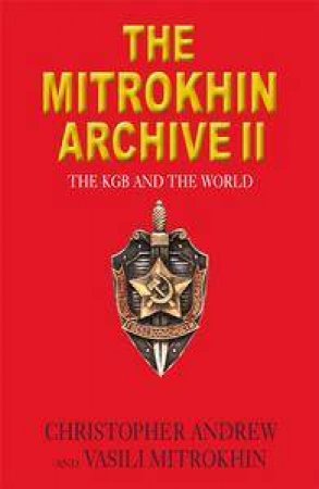 The Mitrokhin Archive II: The KGB And The World by Christopher Andrew