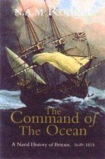 The Command Of The Ocean A Naval History Of Britain 16491815