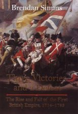 Three Victories and a Defeat The Rise and Fall of the First British Empire 17141783