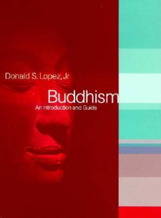 Buddhism: An Introduction And Guide by Donald Lopez