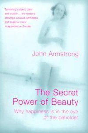 The Secret Power Of Beauty by John Armstrong