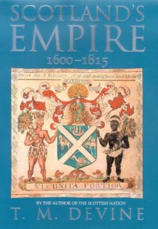 Scotland's Empire 1600-1815 by T M Devine