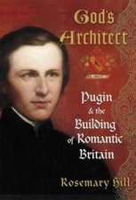 Gods Architect Pugin  The Building Of Romantic Britain