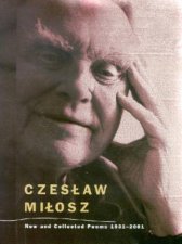 Czeslaw Milosz New And Collected Poems 1931  2001
